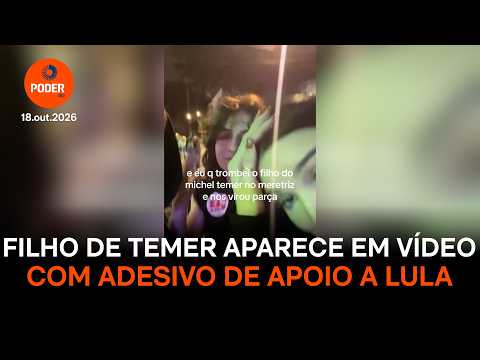 Filho de Temer aparece em vídeo com adesivo de apoio a Lula