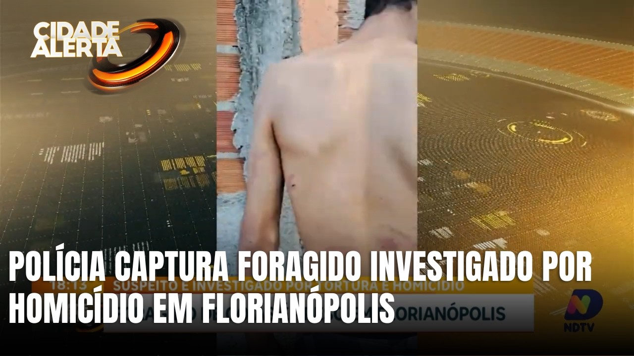 Foragido investigado por tortura e homicídio é preso em Florianópolis