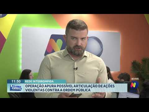 Rede Interrompida: operação apura possível articulação de ações violentas contra a ordem pública