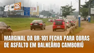 Marginal da BR-101 será interditada para obras em Balneário Camboriú