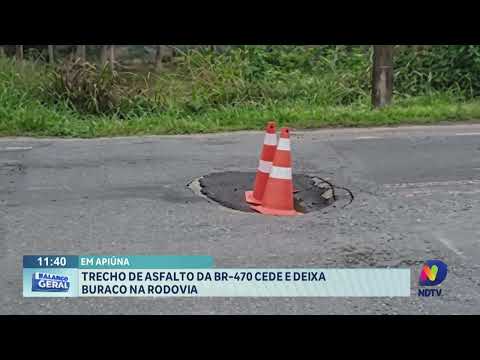 Em Apiúna: trecho de asfalto da BR 470 cede e deixa buraco na rodovia