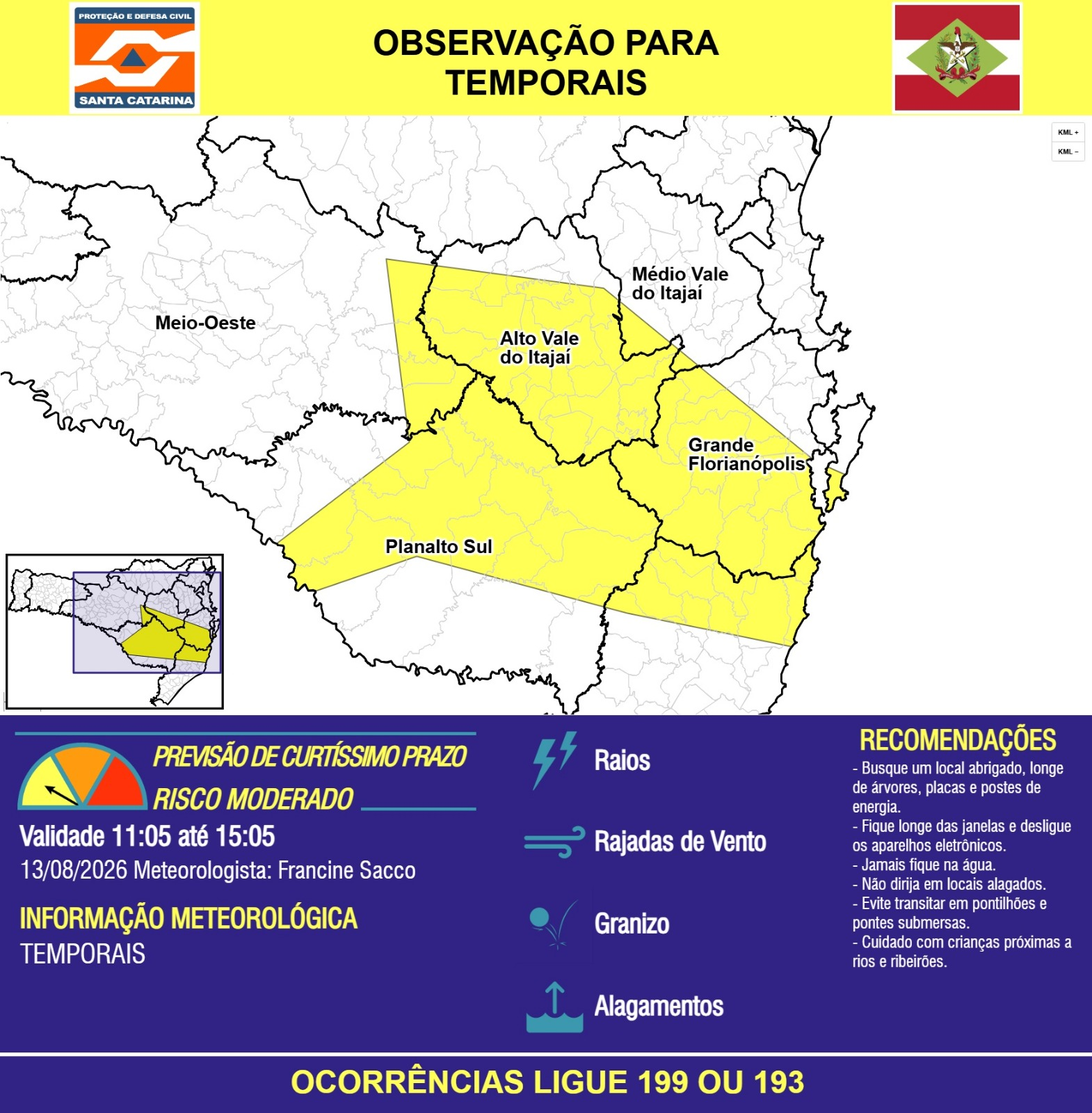 OBSERVAÇÃO - 13/08 11:05 - TEMPORAIS com RAIOS, RAJADAS DE VENTO, GRANIZO e ALAGAMENTOS nas próximas 4 horas. Ocorrências ligue 199 ou 193. - Secretaria de Estado da Proteção e Defesa Civil de Santa Catarina