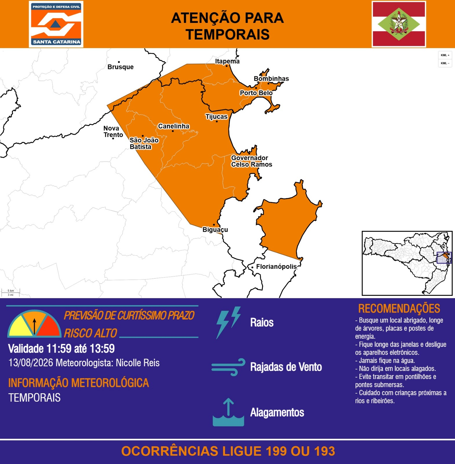 ATENÇÃO - 13/08 11:59 - TEMPORAIS com RAIOS, RAJADAS DE VENTO e ALAGAMENTOS nas próximas 2 horas. Ocorrências ligue 199 ou 193. - Secretaria de Estado da Proteção e Defesa Civil de Santa Catarina