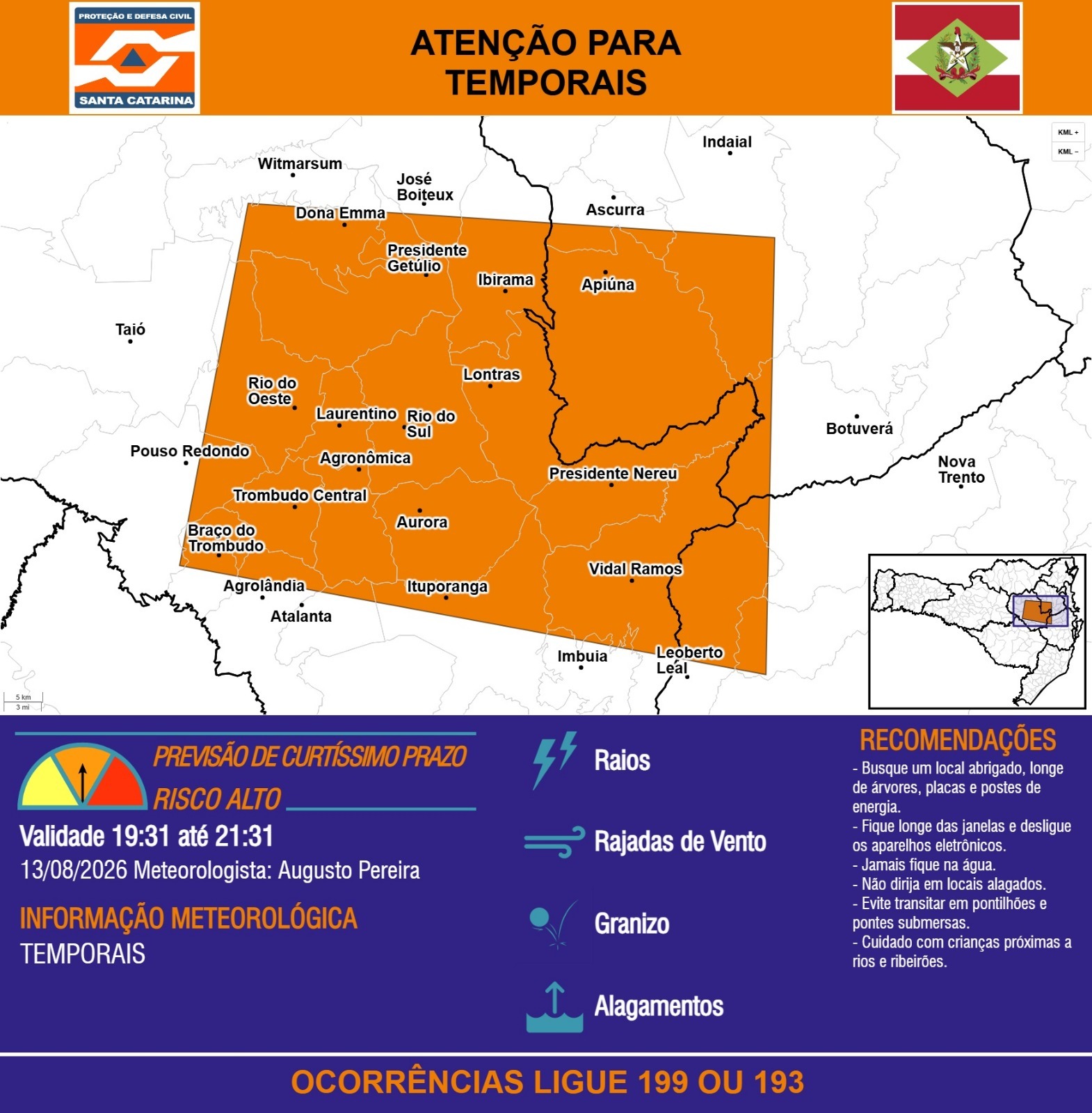 ATENÇÃO - 13/08 19:31 - TEMPORAIS com RAIOS, RAJADAS DE VENTO, GRANIZO e ALAGAMENTOS nas próximas 2 horas. Ocorrências ligue 199 ou 193. - Secretaria de Estado da Proteção e Defesa Civil de Santa Catarina