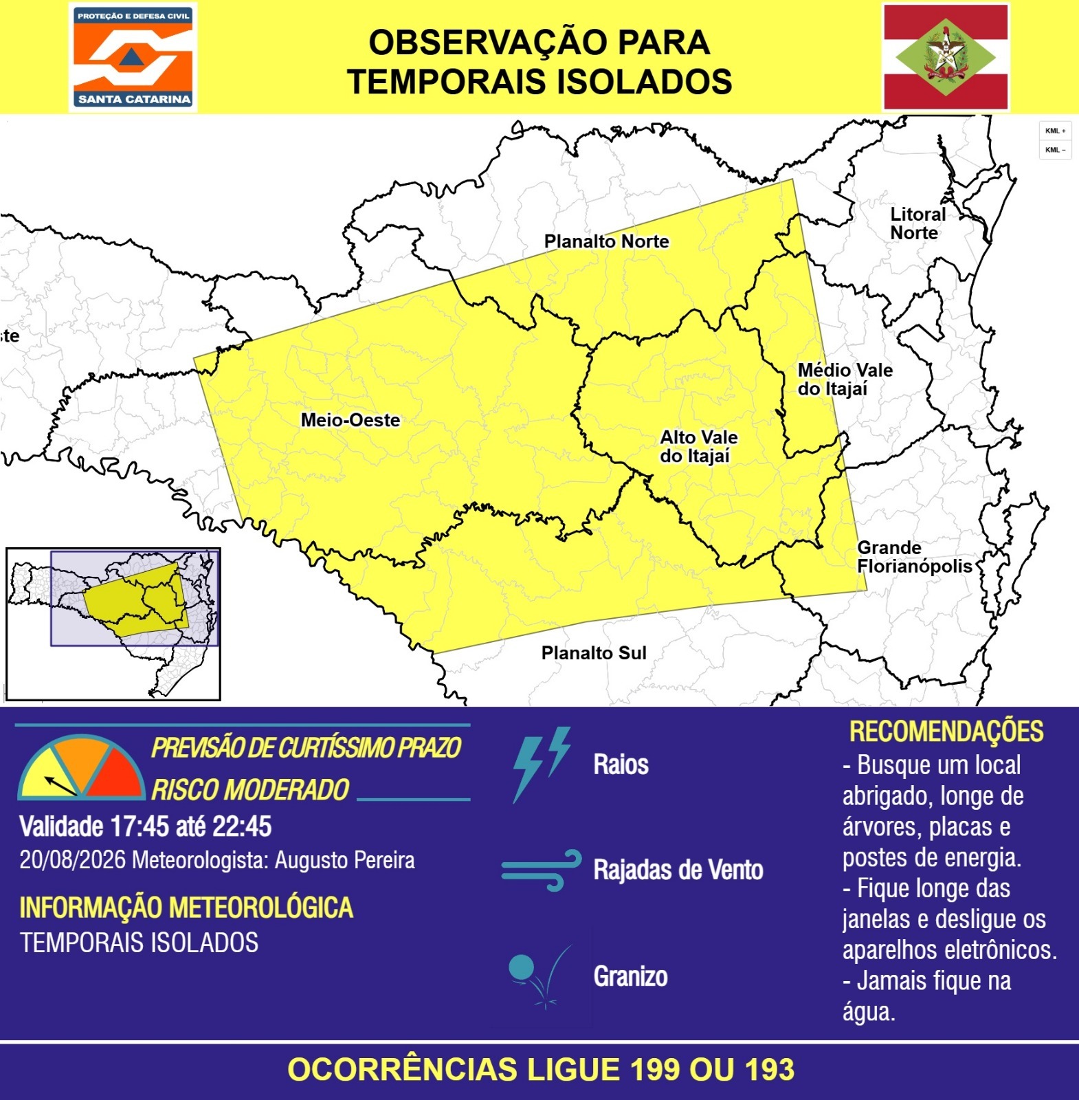 OBSERVAÇÃO - 20/08 17:45 - TEMPORAIS ISOLADOS com RAIOS, RAJADAS DE VENTO e GRANIZO nas próximas 5 horas. Ocorrências ligue 199 ou 193. - Secretaria de Estado da Proteção e Defesa Civil de Santa Catarina