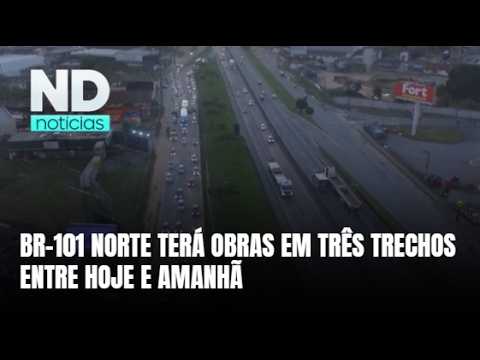BR-101 Norte terá obras em três trechos entre esta sexta-feira e amanhã