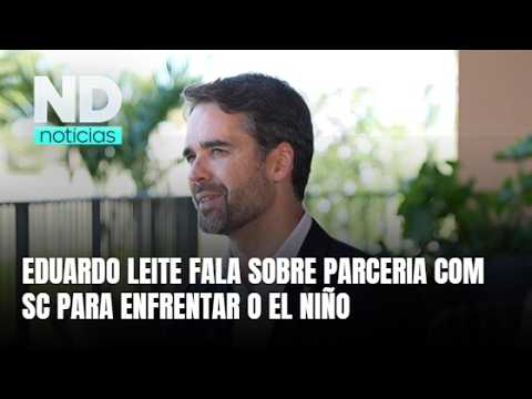 Exclusivo: Eduardo Leite destaca parceria entre RS e SC contra o El Niño