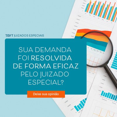 TJDFT quer saber se sua demanda foi resolvida de forma eficaz pelos juizados especiais