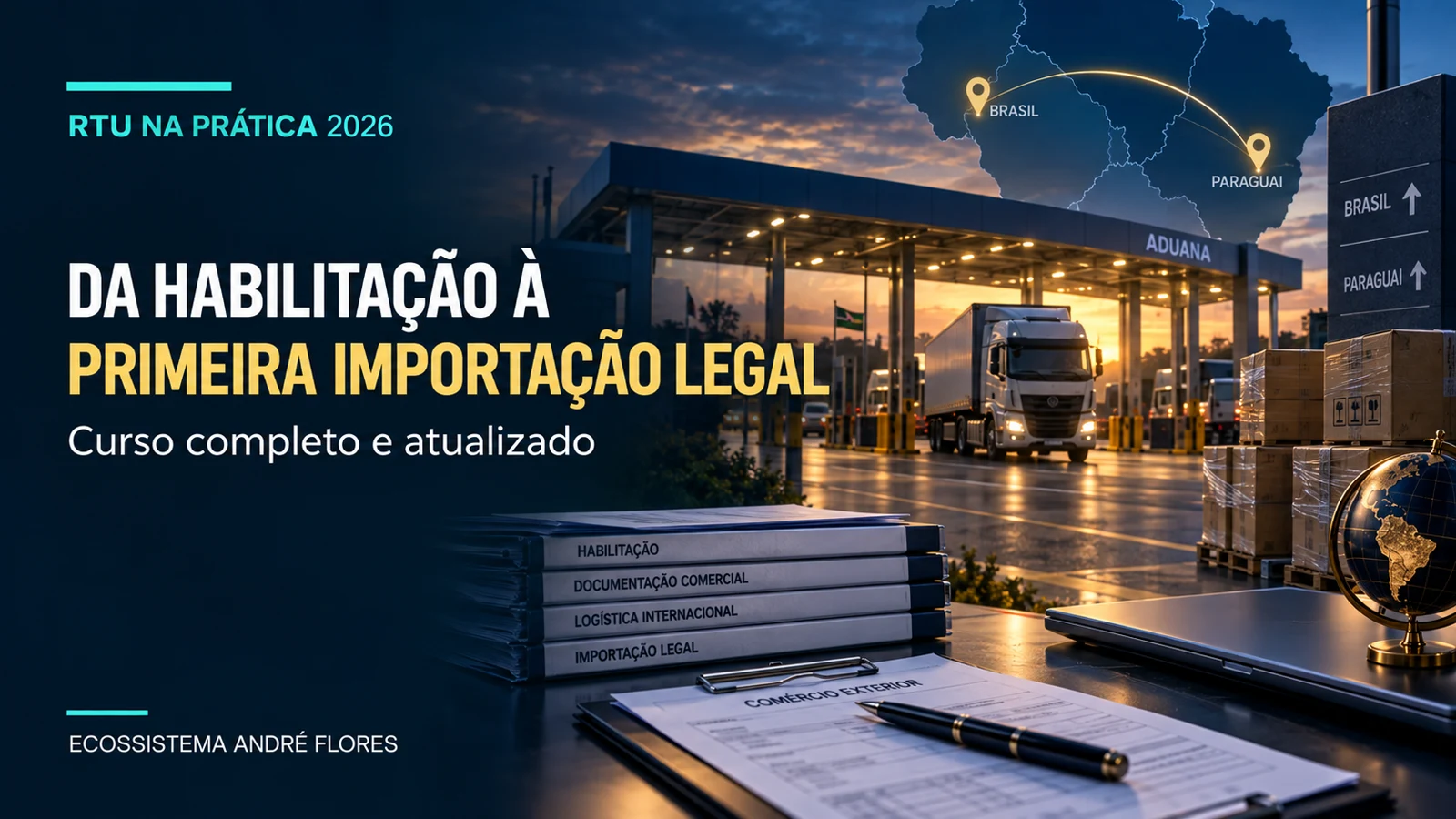 RTU na Prática 2026 — Da Habilitação à Primeira Importação Legal